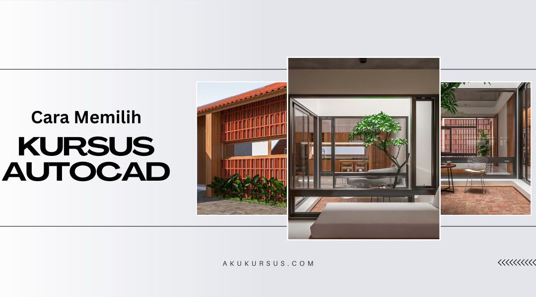 Cara Memilih Kursus AutoCAD yang Tepat dan Berkualitas