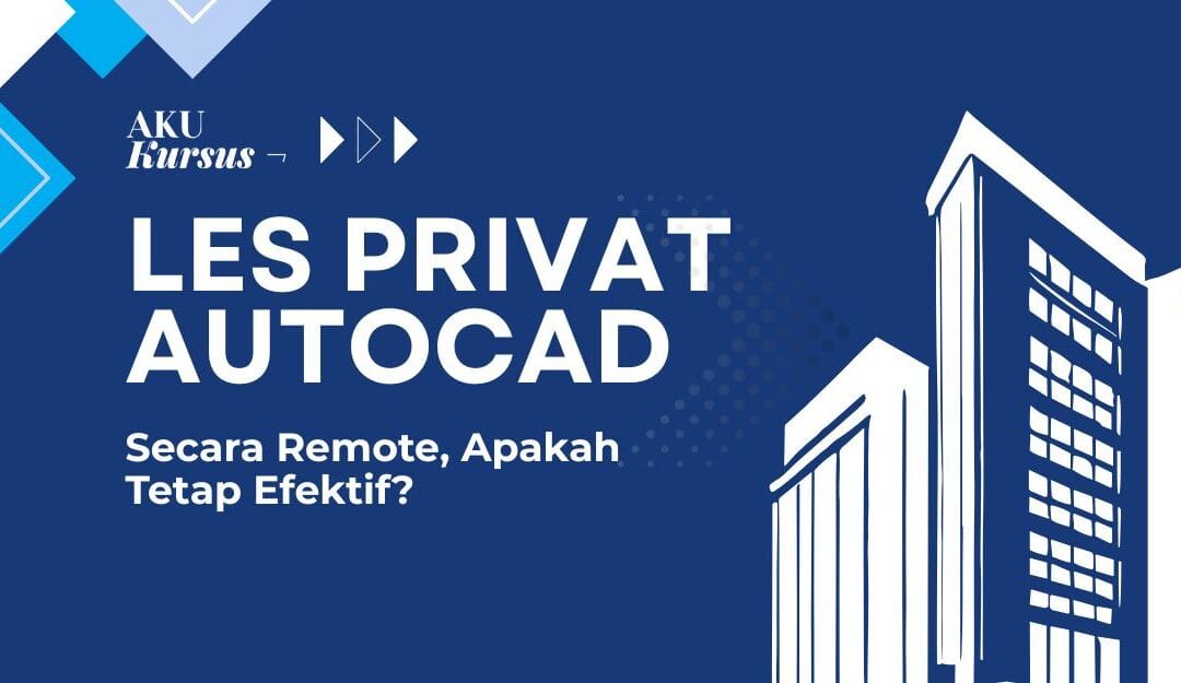 Les Privat AutoCAD Secara Remote, Apakah Tetap Efektif?